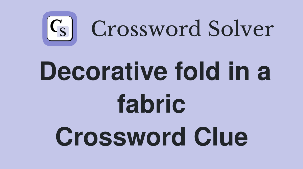 decorative-fold-in-a-fabric-crossword-clue-answers-crossword-solver